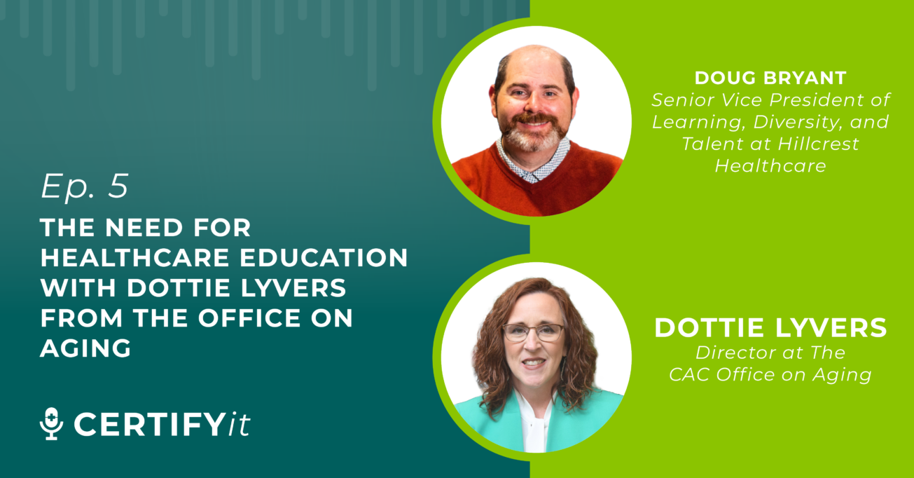 Certify It Podcast Episode 5 - The Need for Healthcare Education with Dottie Lyvers from the Office on Aging